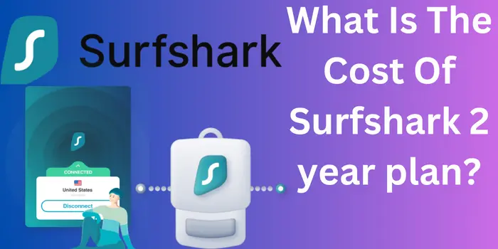 What Is The Cost Of Surfshark 2 Year Plan?
